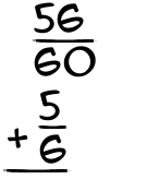 What is 56/60 + 5/6?