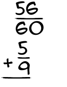 What is 56/60 + 5/9?