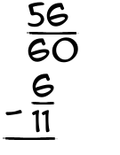What is 56/60 - 6/11?