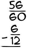 What is 56/60 - 6/12?