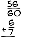 What is 56/60 + 6/7?