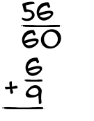 What is 56/60 + 6/9?
