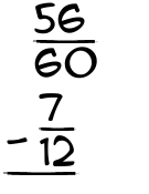 What is 56/60 - 7/12?
