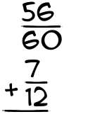 What is 56/60 + 7/12?
