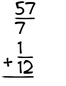 What is 57/7 + 1/12?