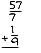 What is 57/7 + 1/9?