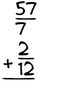 What is 57/7 + 2/12?