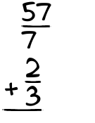 What is 57/7 + 2/3?
