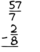 What is 57/7 - 2/8?