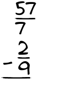 What is 57/7 - 2/9?