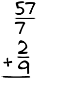 What is 57/7 + 2/9?