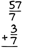 What is 57/7 + 3/7?