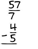 What is 57/7 - 4/5?
