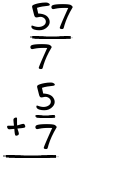 What is 57/7 + 5/7?