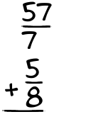 What is 57/7 + 5/8?