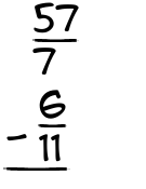 What is 57/7 - 6/11?