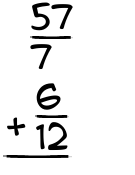 What is 57/7 + 6/12?