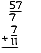 What is 57/7 + 7/11?