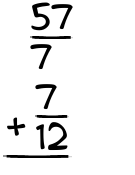 What is 57/7 + 7/12?