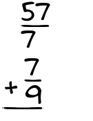 What is 57/7 + 7/9?