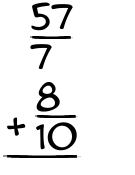 What is 57/7 + 8/10?