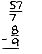 What is 57/7 - 8/9?