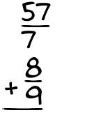 What is 57/7 + 8/9?