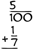 What is 5/100 + 1/7?