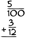 What is 5/100 + 3/12?