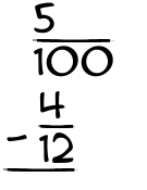 What is 5/100 - 4/12?