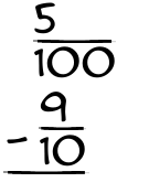 What is 5/100 - 9/10?