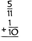 What is 5/11 + 1/10?