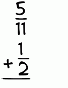 What is 5/11 + 1/2?