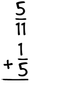 What is 5/11 + 1/5?