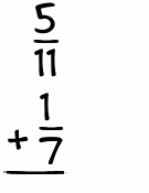 What is 5/11 + 1/7?