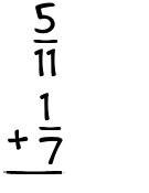 What is 5/11 + 1/7?