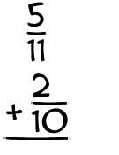 What is 5/11 + 2/10?