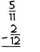 What is 5/11 - 2/12?