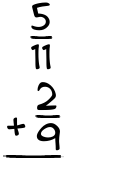 What is 5/11 + 2/9?