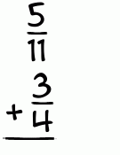 What is 5/11 + 3/4?