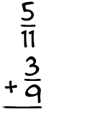 What is 5/11 + 3/9?