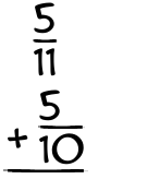 What is 5/11 + 5/10?