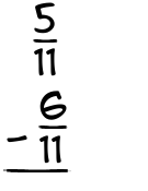 What is 5/11 - 6/11?