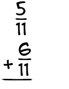 What is 5/11 + 6/11?