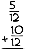 What is 5/12 + 10/12?