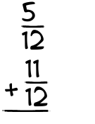 What is 5/12 + 11/12?