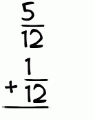 What is 5/12 + 1/12?