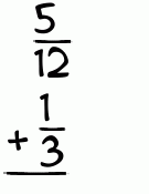 What is 5/12 + 1/3?