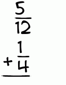 What is 5/12 + 1/4?