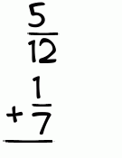 What is 5/12 + 1/7?